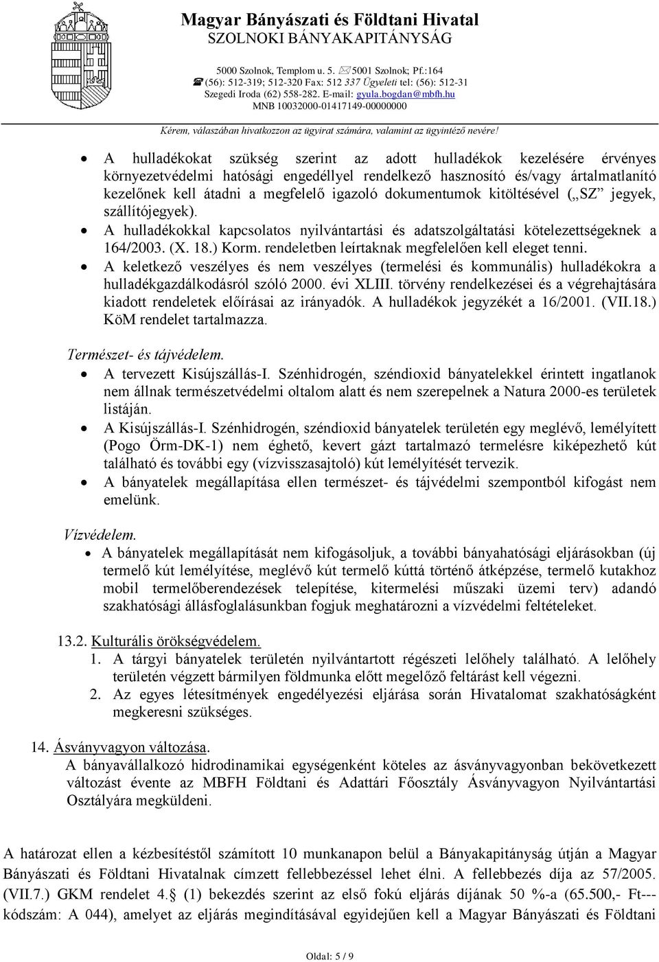 és/vagy ártalmatlanító kezelőnek kell átadni a megfelelő igazoló dokumentumok kitöltésével ( SZ jegyek, szállítójegyek).