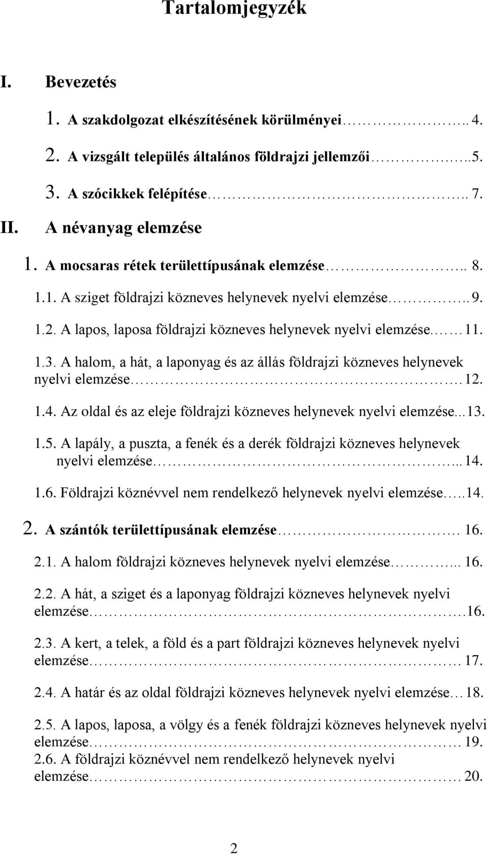 A halom, a hát, a laponyag és az állás földrajzi közneves helynevek nyelvi elemzése. 12. 1.4. Az oldal és az eleje földrajzi közneves helynevek nyelvi elemzése...13. 1.5.