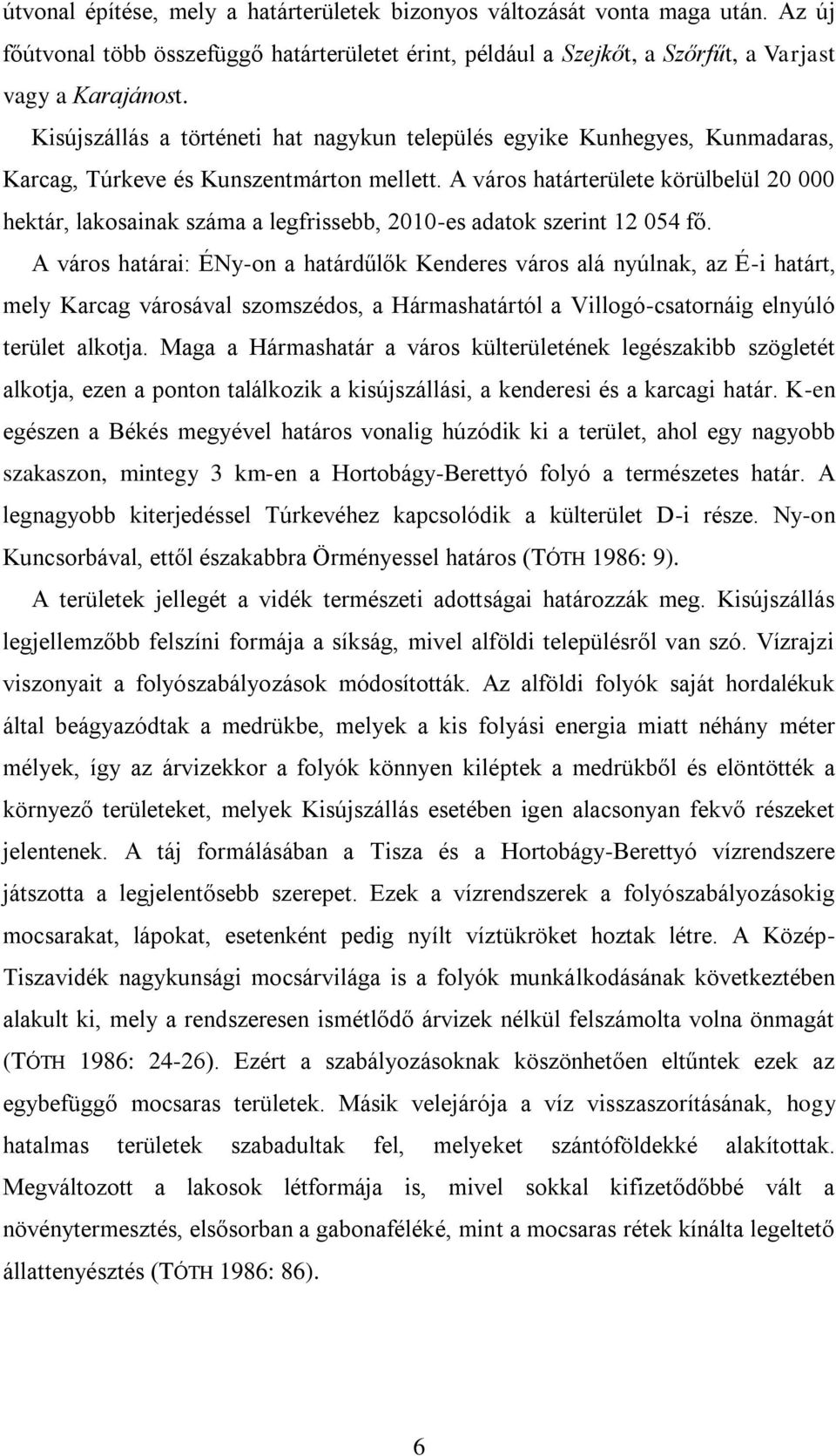 A város határterülete körülbelül 20 000 hektár, lakosainak száma a legfrissebb, 2010-es adatok szerint 12 054 fő.