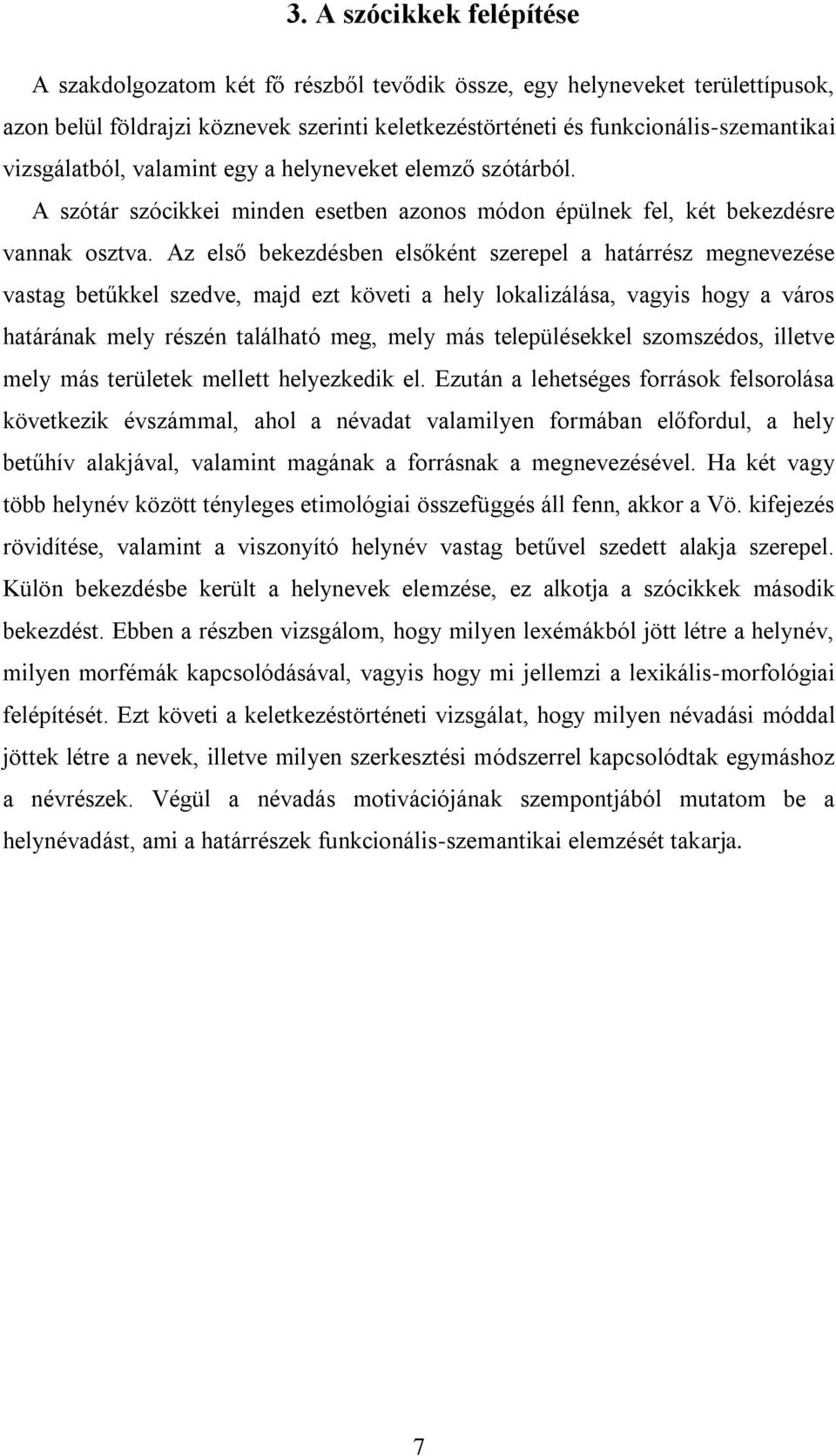 Az első bekezdésben elsőként szerepel a határrész megnevezése vastag betűkkel szedve, majd ezt követi a hely lokalizálása, vagyis hogy a város határának mely részén található meg, mely más