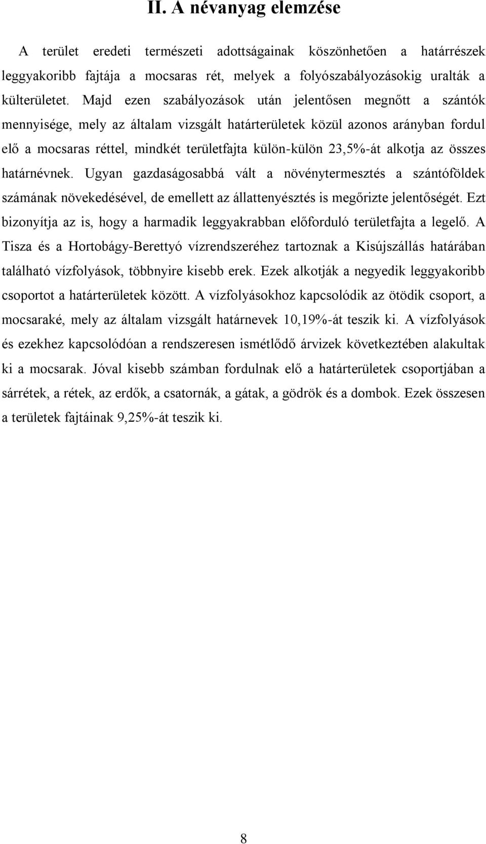 23,5%-át alkotja az összes határnévnek. Ugyan gazdaságosabbá vált a növénytermesztés a szántóföldek számának növekedésével, de emellett az állattenyésztés is megőrizte jelentőségét.