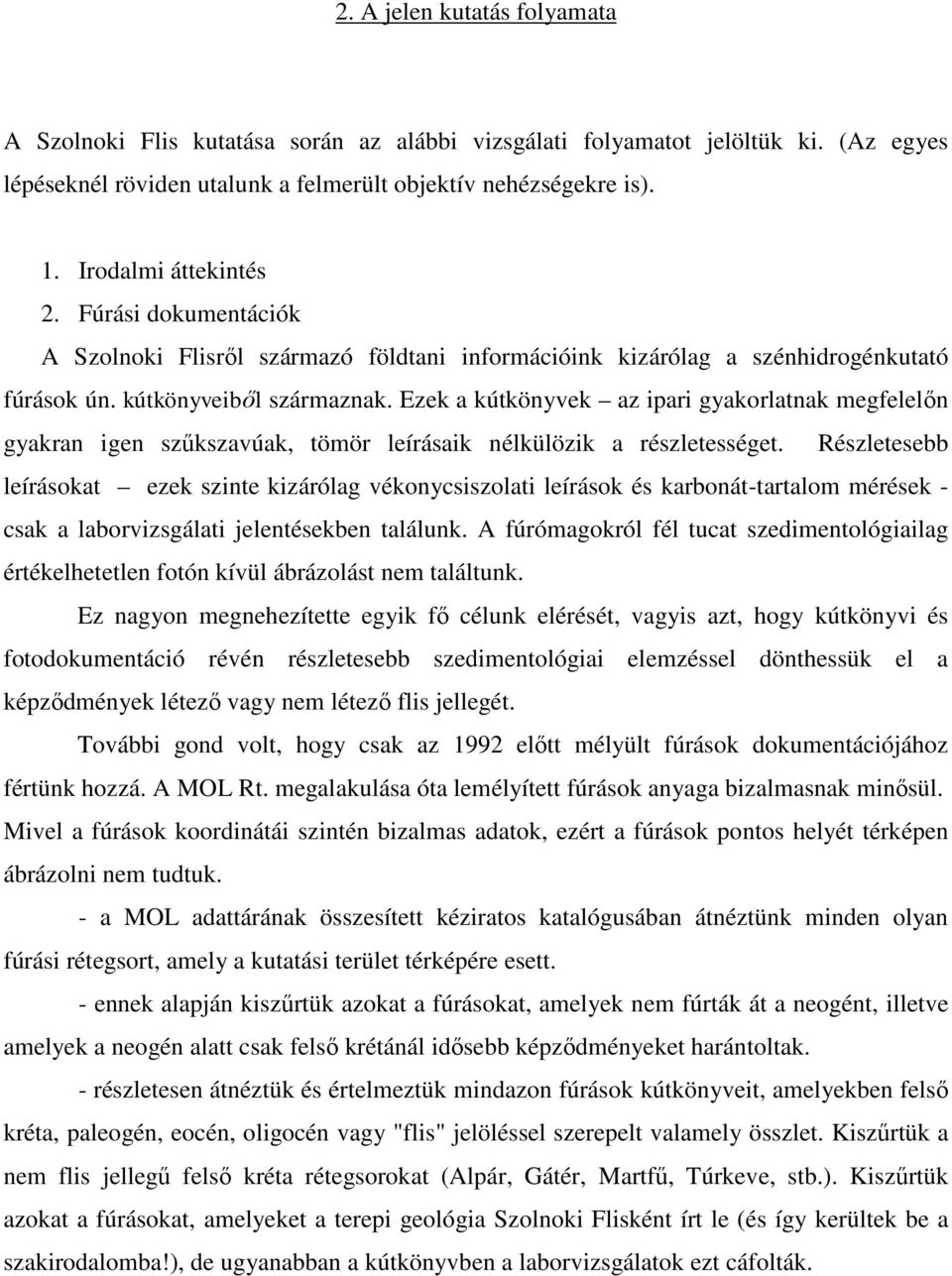 Ezek a kútkönyvek az ipari gyakorlatnak megfelelőn gyakran igen szűkszavúak, tömör leírásaik nélkülözik a részletességet.