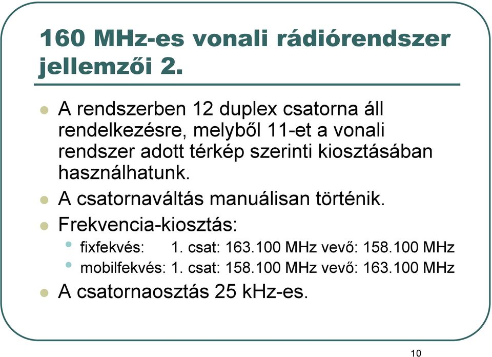 térkép szerinti kiosztásában használhatunk. A csatornaváltás manuálisan történik.