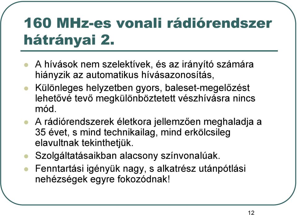 baleset-megelőzést lehetővé tevő megkülönböztetett vészhívásra nincs mód.