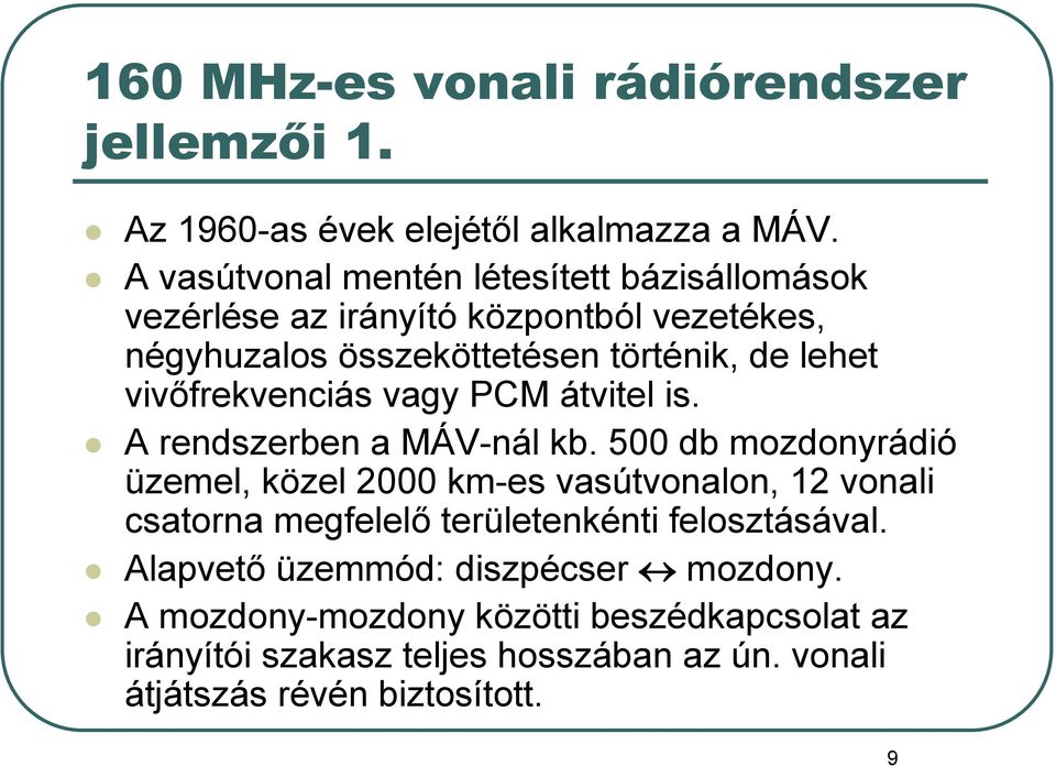 vivőfrekvenciás vagy PCM átvitel is. A rendszerben a MÁV-nál kb.