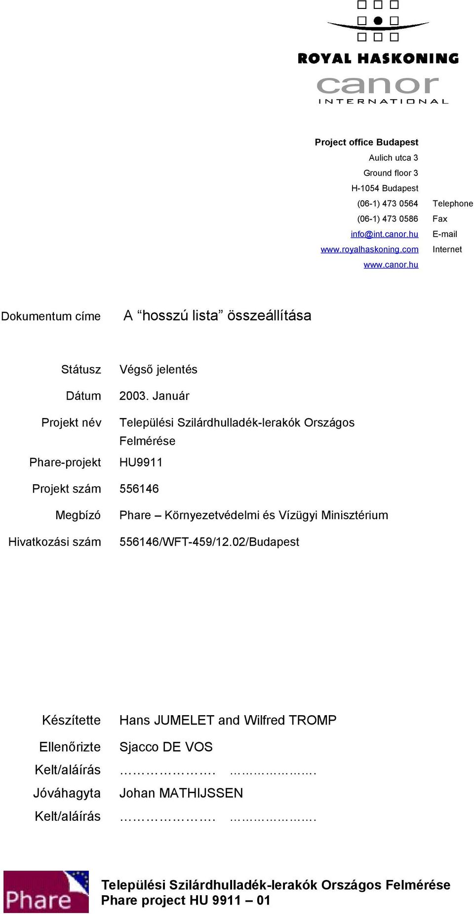 Január Települési Szilárdhulladék-lerakók Országos Felmérése HU9911 Projekt szám 556146 Megbízó Hivatkozási szám Phare Környezetvédelmi és Vízügyi Minisztérium