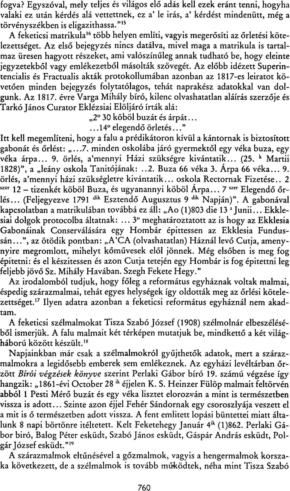 Az első bejegyzés nincs datálva, mivel maga a matrikula is tartalmaz üresen hagyott részeket, ami valószínűleg annak tudható be, hogy eleinte jegyzetekből vagy emlékezetből másolták szövegét.