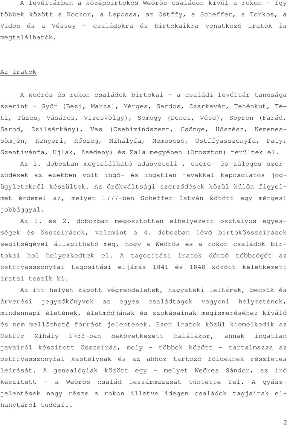 Az iratok A Weörös és rokon családok birtokai a családi levéltár tanúsága szerint Gyır (Bezi, Marzal, Mérges, Sardos, Szarkavár, Tehénkut, Téti, Tüzes, Vásáros, Vizesvölgy), Somogy (Dencs, Vése),