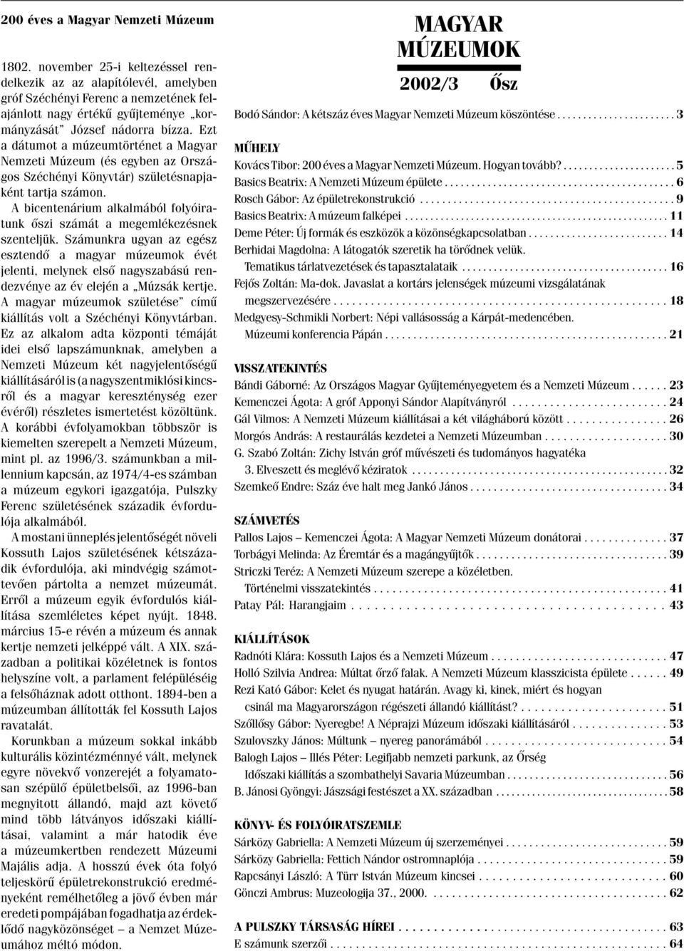 Ezt a dátumot a múzeumtörténet a Magyar Nemzeti Múzeum (és egyben az Országos Széchényi Könyvtár) születésnapjaként tartja számon.