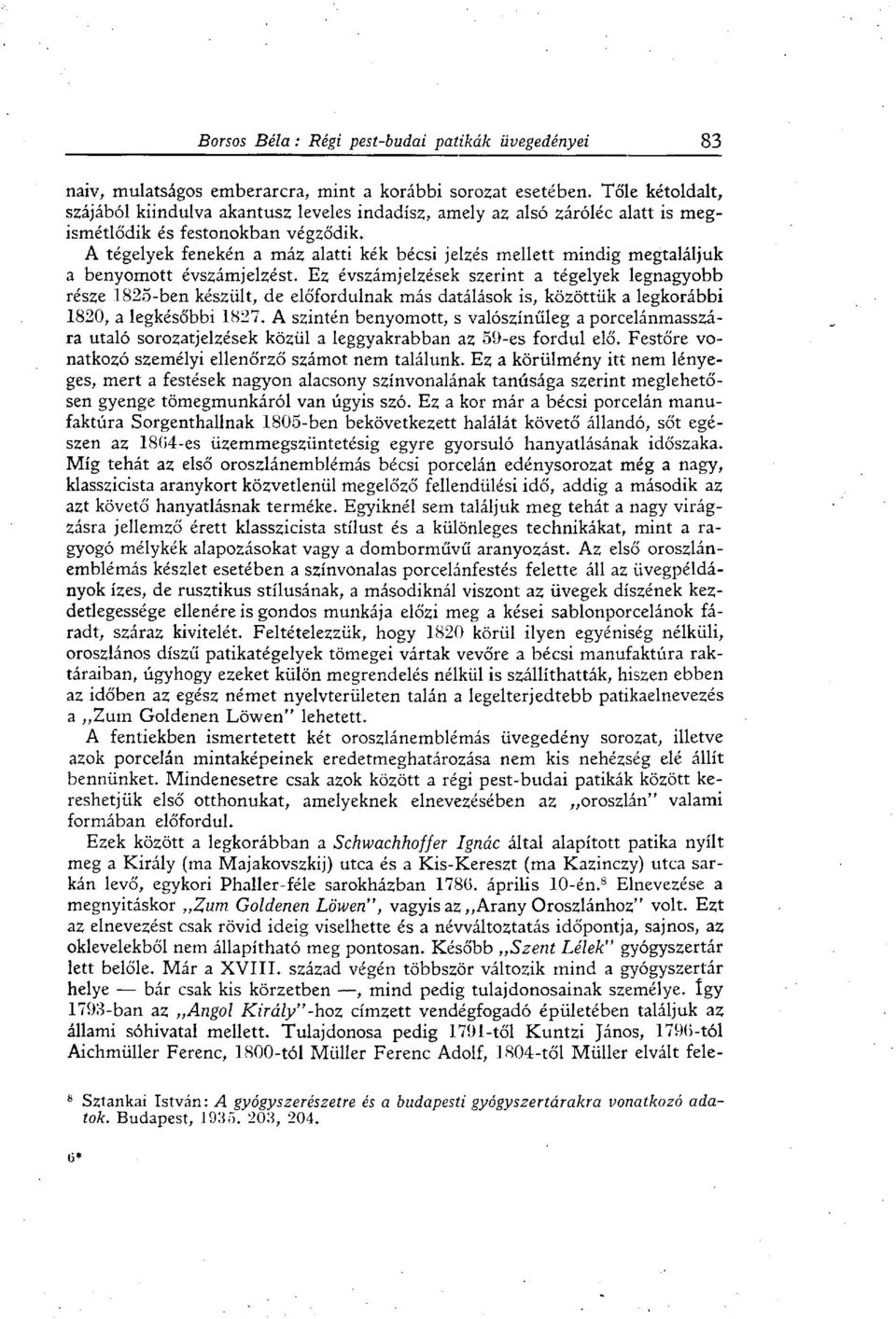 Ez évszámjelzések szerint a tégelyek legnagyobb része 1825-ben készült, de előfordulnak más datálások is, közöttük a legkorábbi 1820, a legkésőbbi 1827.