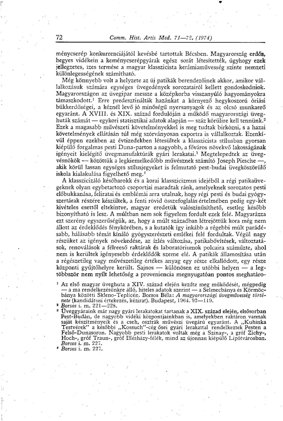 számítható. Még könnyebb volt a helyzete az új patikák berendezőinek akkor, amikor vállalkozásuk számára egységes üvegedények sorozatairól kellett gondoskodniuk.