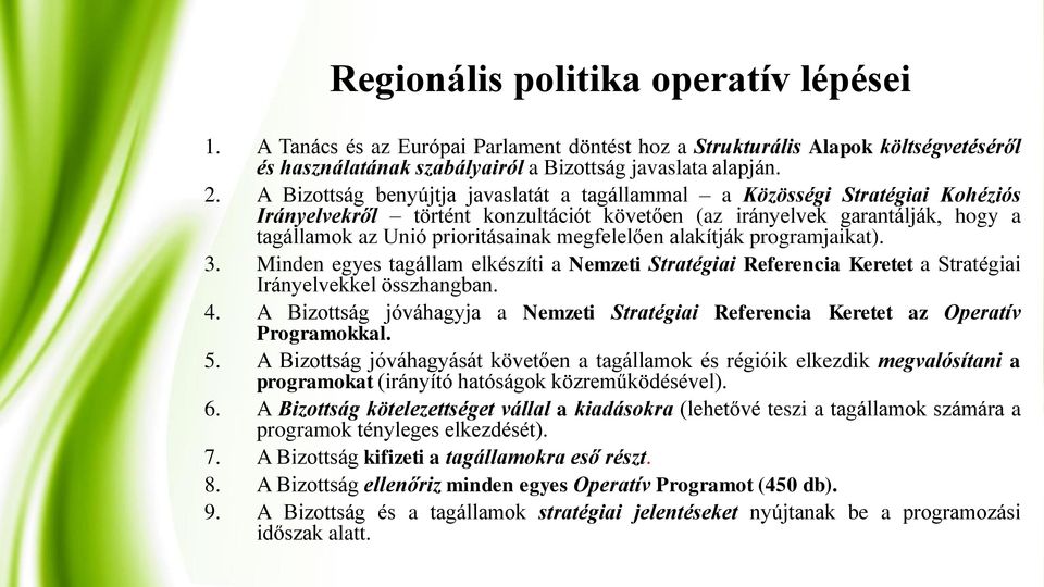 megfelelően alakítják programjaikat). 3. Minden egyes tagállam elkészíti a Nemzeti Stratégiai Referencia Keretet a Stratégiai Irányelvekkel összhangban. 4.