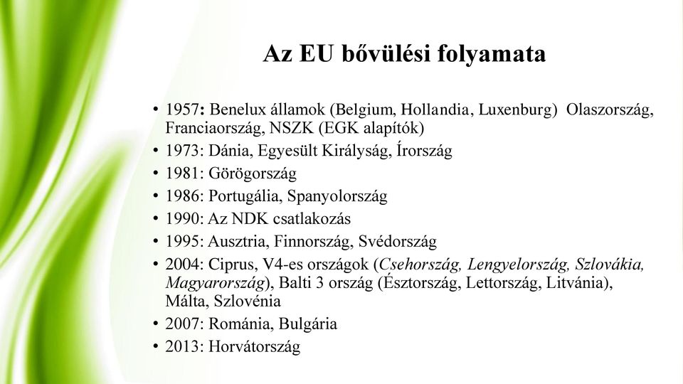 csatlakozás 1995: Ausztria, Finnország, Svédország 2004: Ciprus, V4-es országok (Csehország, Lengyelország, Szlovákia,