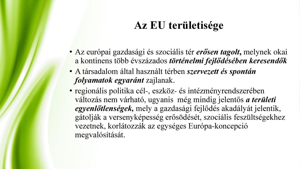 regionális politika cél-, eszköz- és intézményrendszerében változás nem várható, ugyanis még mindig jelentős a területi egyenlőtlenségek,