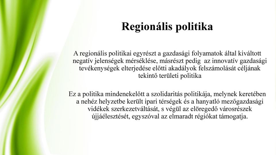 politika Ez a politika mindenekelőtt a szolidaritás politikája, melynek keretében a nehéz helyzetbe került ipari térségek és a