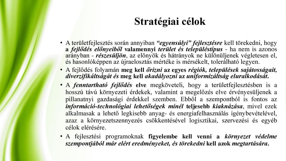 A fejlődés folyamán meg kell őrizni az egyes régiók, települések sajátosságait, diverzifikáltságát és meg kell akadályozni az uniformizáltság eluralkodását.