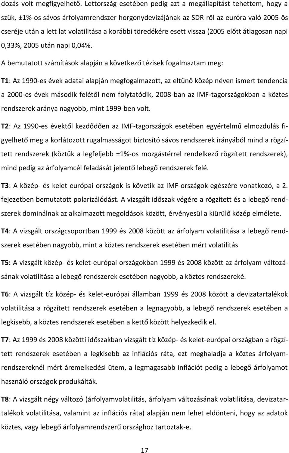 töredékére esett vissza (2005 előtt átlagosan napi 0,33%, 2005 után napi 0,04%.