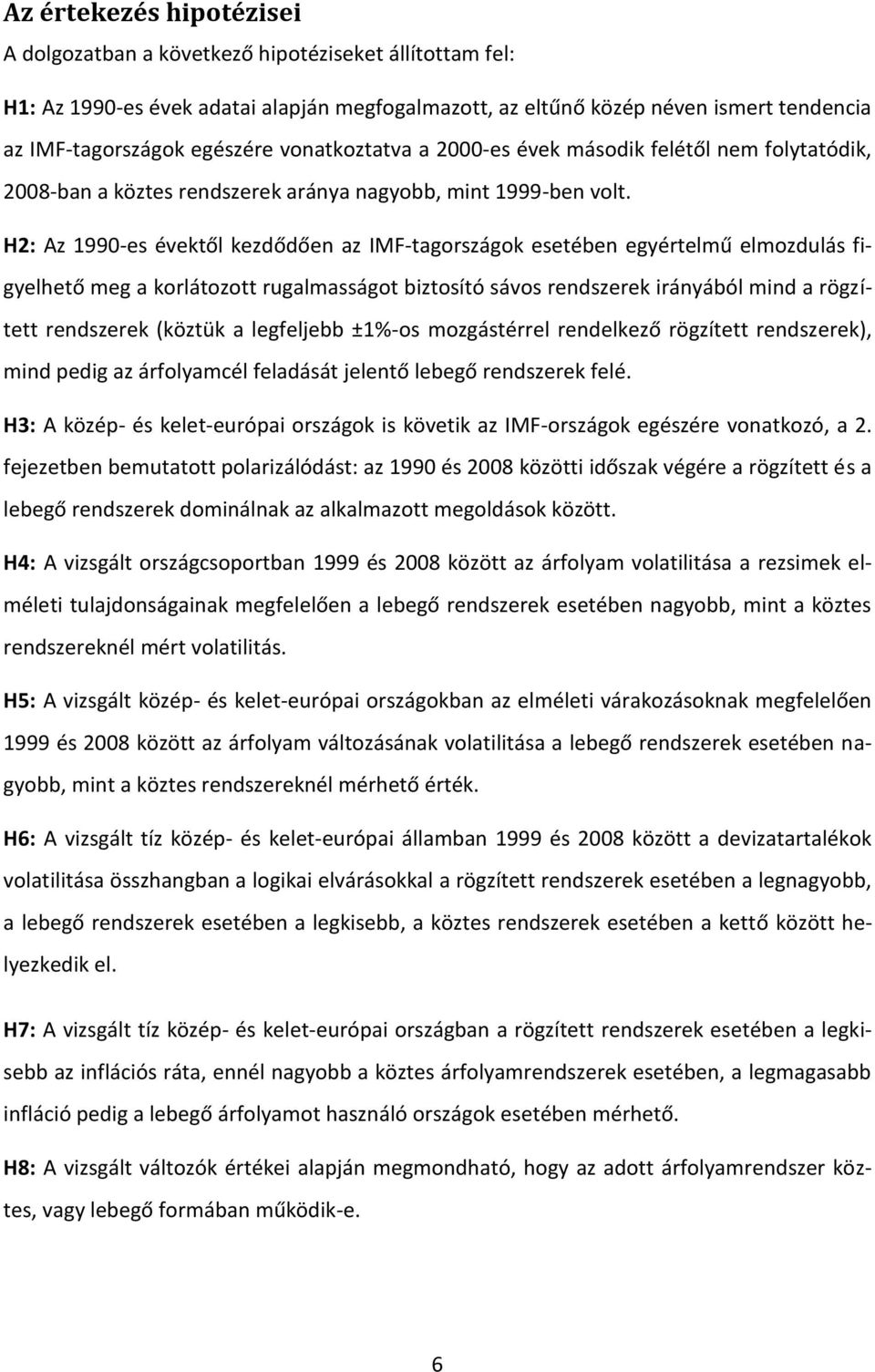 H2: Az 1990-es évektől kezdődően az IMF-tagországok esetében egyértelmű elmozdulás figyelhető meg a korlátozott rugalmasságot biztosító sávos rendszerek irányából mind a rögzített rendszerek (köztük