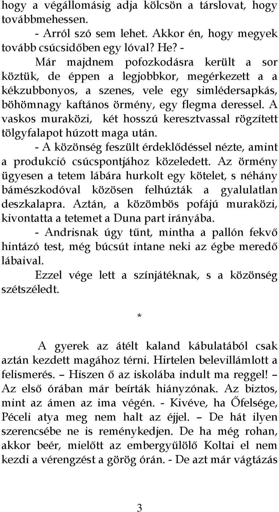 A vaskos muraközi, két hosszú keresztvassal rögzített tölgyfalapot húzott maga után. - A közönség feszült érdeklődéssel nézte, amint a produkció csúcspontjához közeledett.