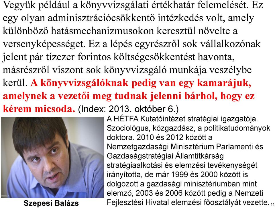 A könyvvizsgálóknak pedig van egy kamarájuk, amelynek a vezetői meg tudnak jelenni bárhol, hogy ez kérem micsoda. (Index: 2013. október 6.) A HÉTFA Kutatóintézet stratégiai igazgatója.