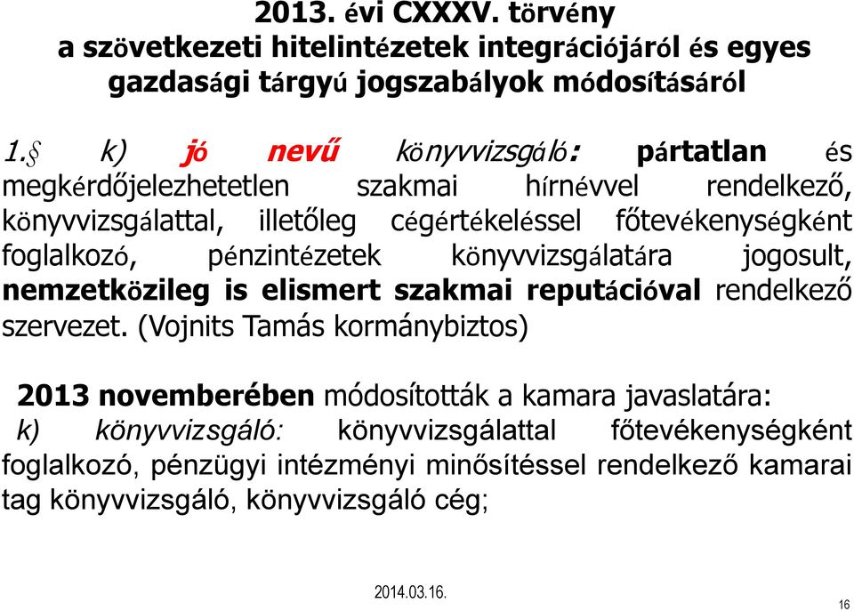 foglalkozó, pénzintézetek könyvvizsgálatára jogosult, nemzetközileg is elismert szakmai reputációval rendelkező szervezet.