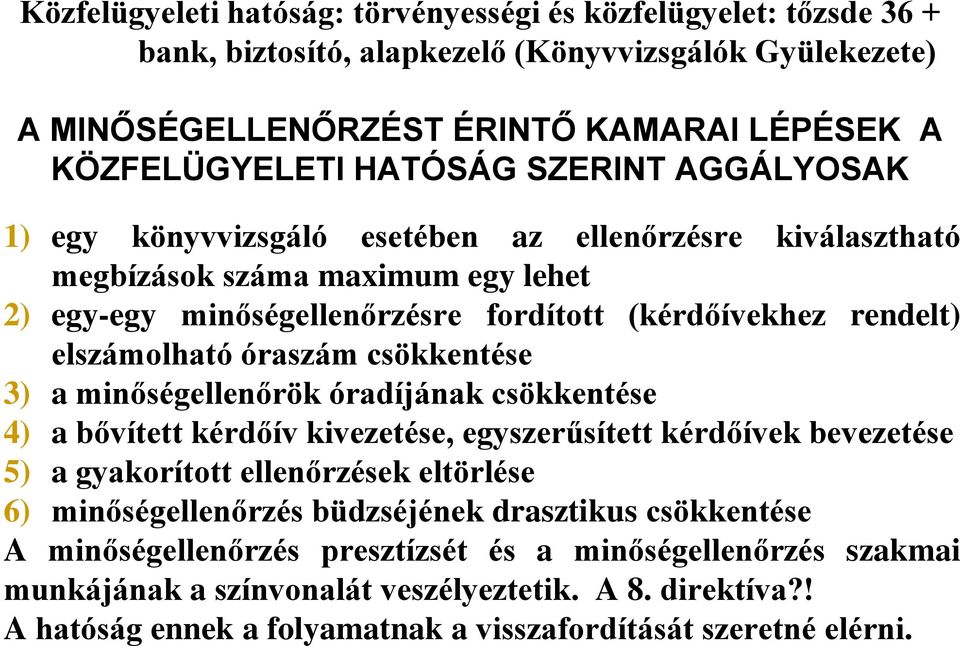 csökkentése 3) a minőségellenőrök óradíjának csökkentése 4) a bővített kérdőív kivezetése, egyszerűsített kérdőívek bevezetése 5) a gyakorított ellenőrzések eltörlése 6) minőségellenőrzés büdzséjének