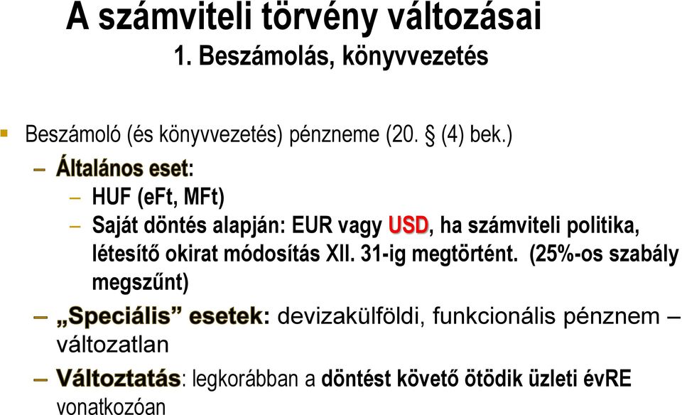 ) : HUF (eft, MFt) Saját döntés alapján: EUR vagy USD, ha számviteli politika, létesítő