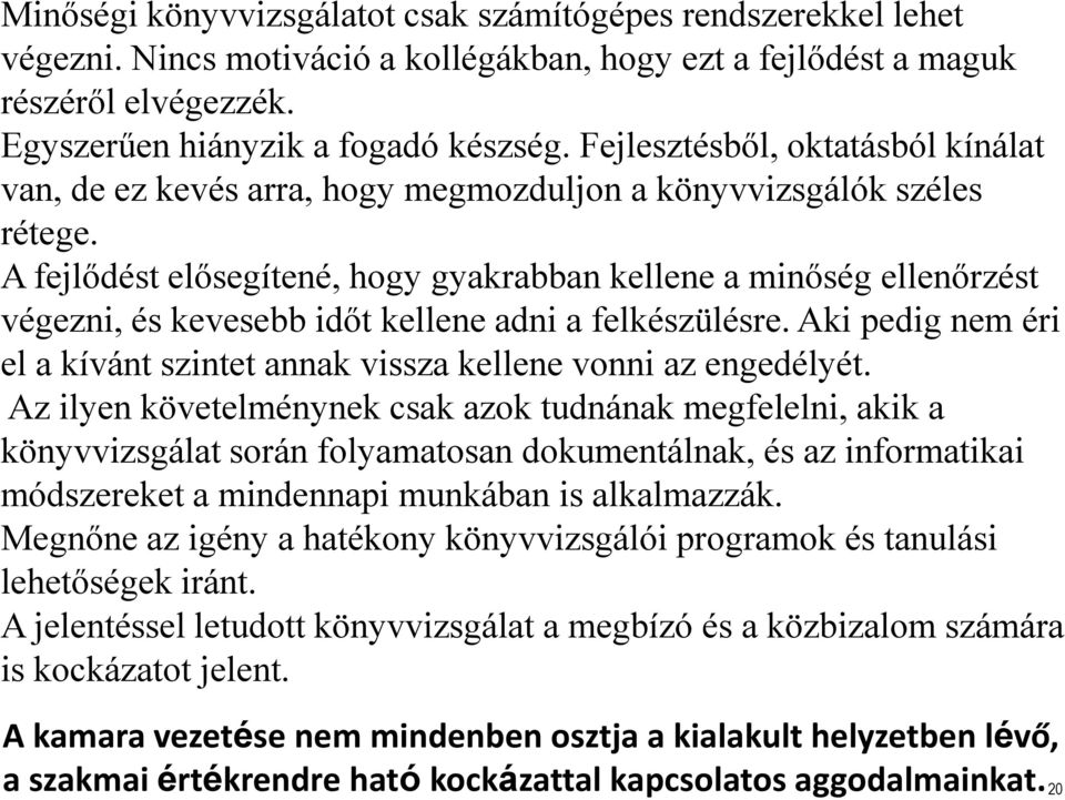 A fejlődést elősegítené, hogy gyakrabban kellene a minőség ellenőrzést végezni, és kevesebb időt kellene adni a felkészülésre.