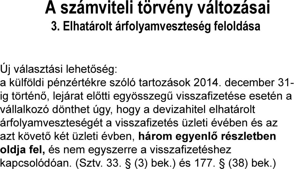 december 31- ig történő, lejárat előtti egyösszegű visszafizetése esetén a vállalkozó dönthet úgy, hogy a devizahitel