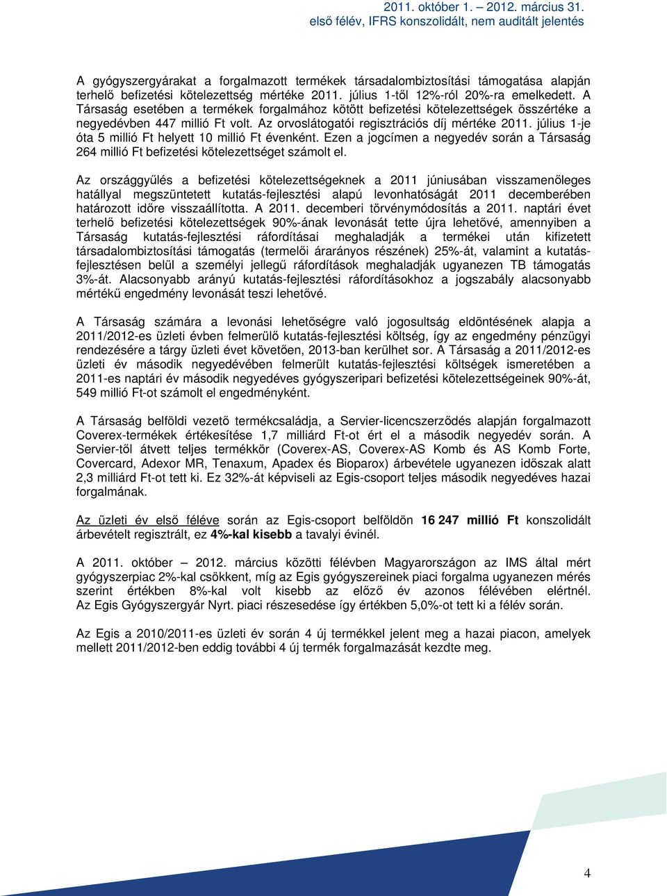 Az orvoslátogatói regisztrációs díj mértéke 2011. július 1-je óta 5 millió Ft helyett 10 millió Ft évenként.