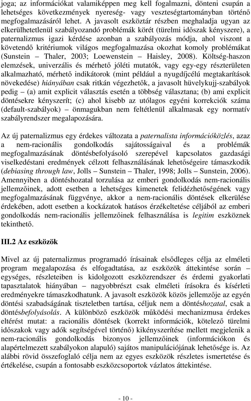 követendı kritériumok világos megfogalmazása okozhat komoly problémákat (Sunstein Thaler, 2003; Loewenstein Haisley, 2008).