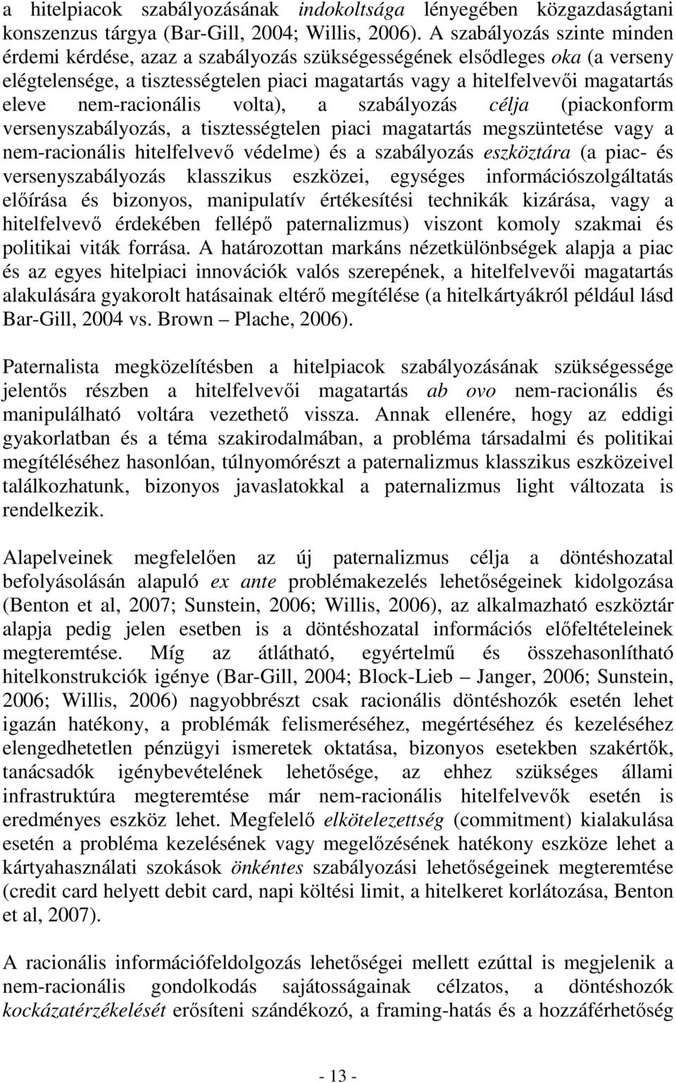 nem-racionális volta), a szabályozás célja (piackonform versenyszabályozás, a tisztességtelen piaci magatartás megszüntetése vagy a nem-racionális hitelfelvevı védelme) és a szabályozás eszköztára (a