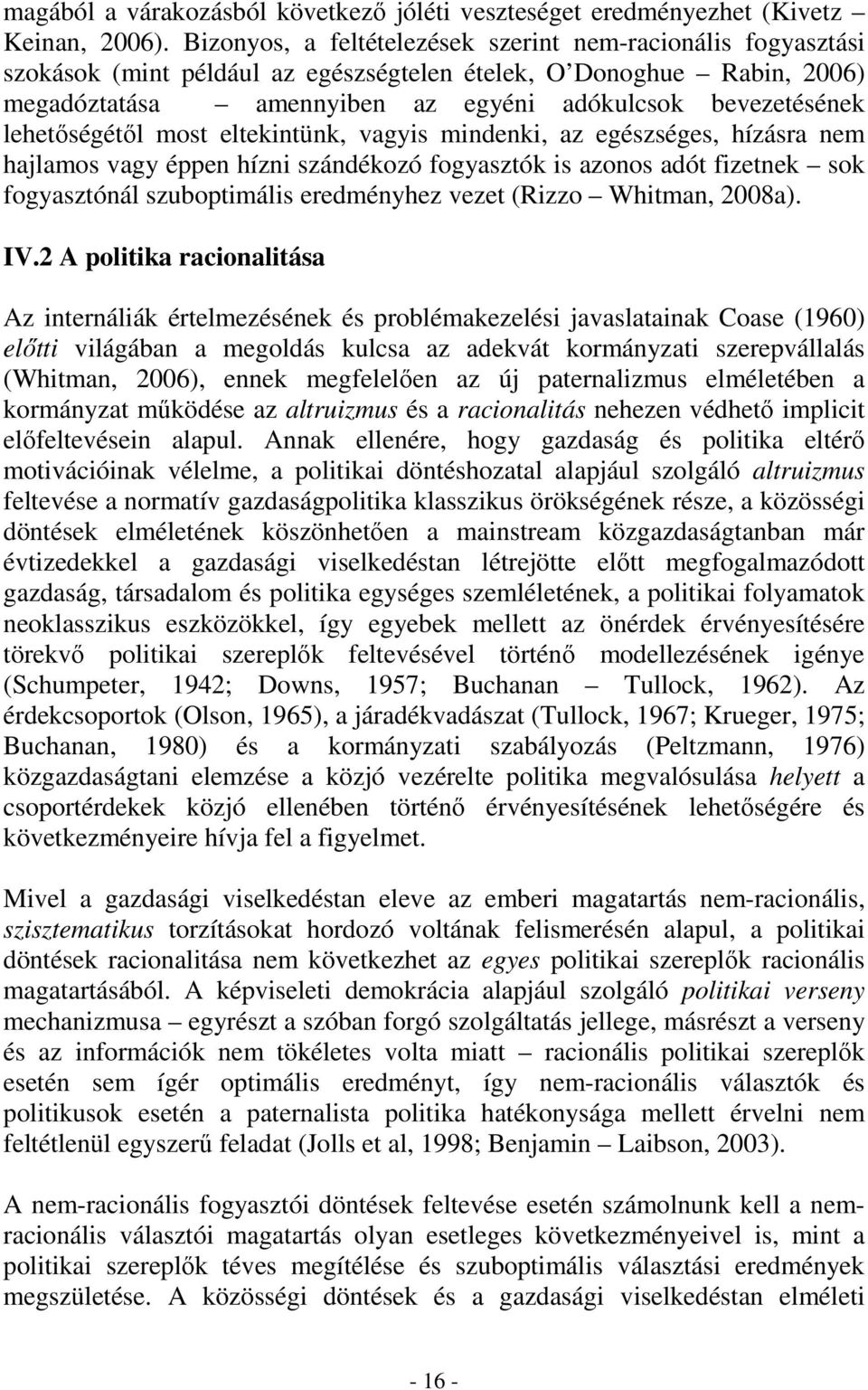 lehetıségétıl most eltekintünk, vagyis mindenki, az egészséges, hízásra nem hajlamos vagy éppen hízni szándékozó fogyasztók is azonos adót fizetnek sok fogyasztónál szuboptimális eredményhez vezet