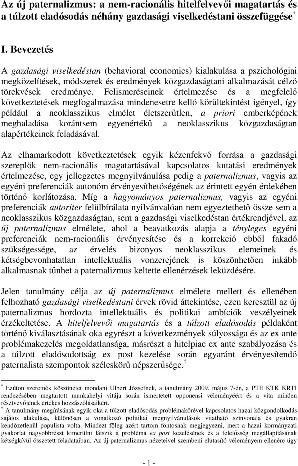 Felismeréseinek értelmezése és a megfelelı következtetések megfogalmazása mindenesetre kellı körültekintést igényel, így például a neoklasszikus elmélet életszerőtlen, a priori emberképének