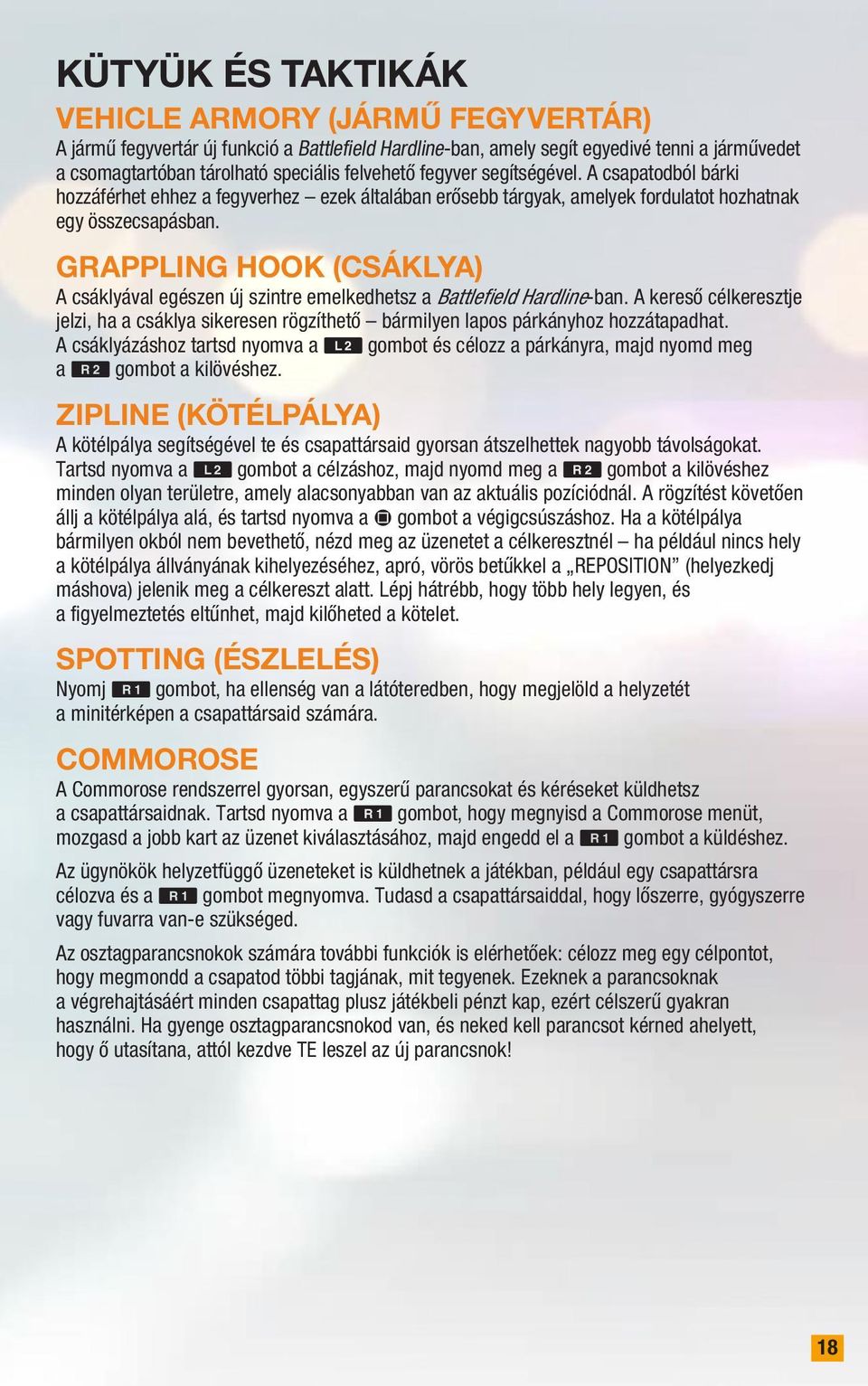 Grappling Hook (csáklya) A csáklyával egészen új szintre emelkedhetsz a Battlefield Hardline-ban.