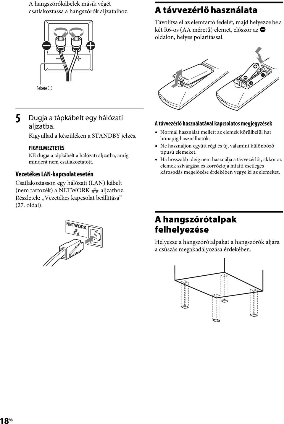 Fekete # 5 Dugja a tápkábelt egy hálózati aljzatba. Kigyullad a készüléken a STANDBY jelzés. FIGYELMEZTETÉS NE dugja a tápkábelt a hálózati aljzatba, amíg mindent nem csatlakoztatott.