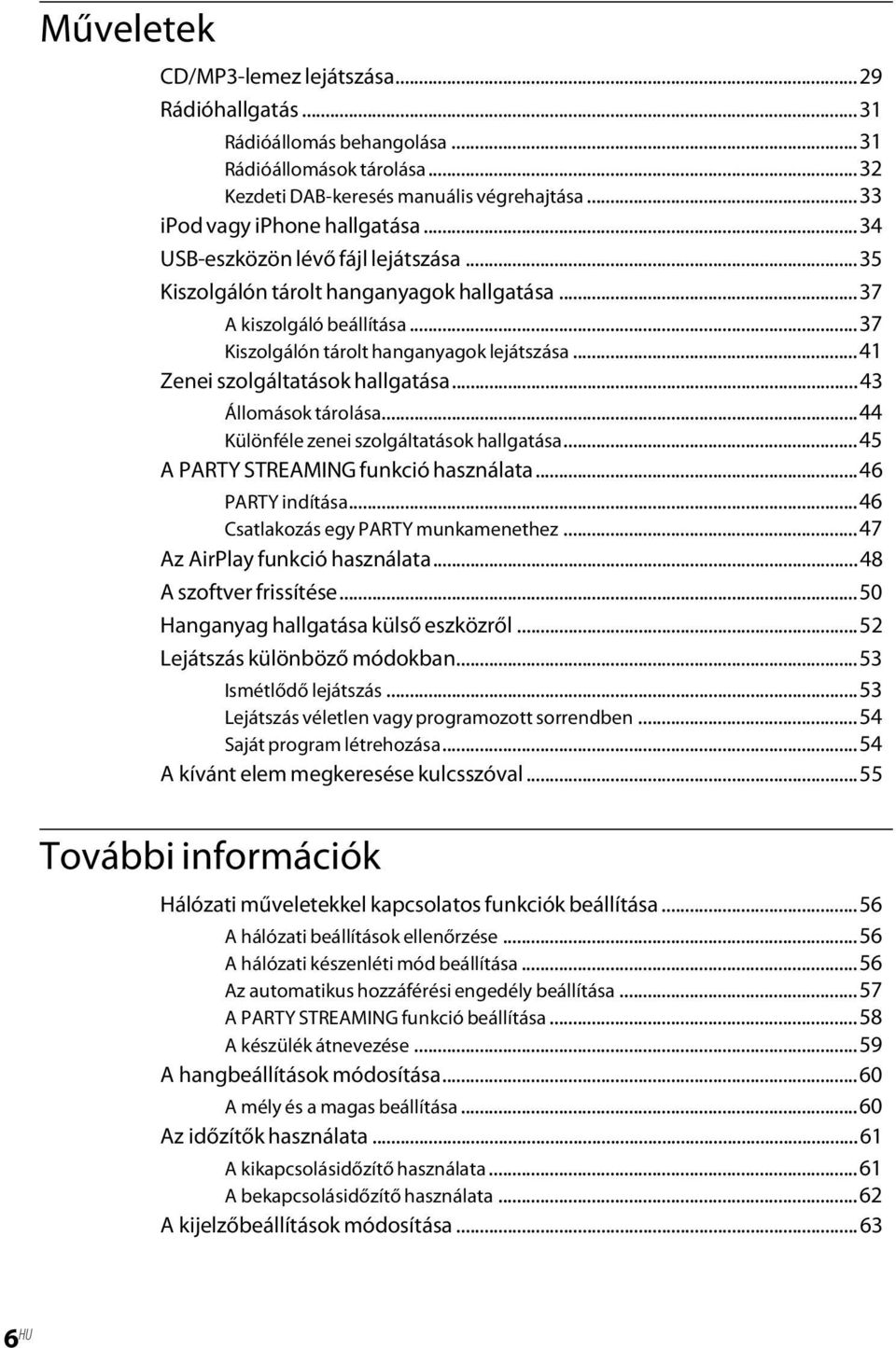 ..43 Állomások tárolása...44 Különféle zenei szolgáltatások hallgatása...45 A PARTY STREAMING funkció használata...46 PARTY indítása...46 Csatlakozás egy PARTY munkamenethez.