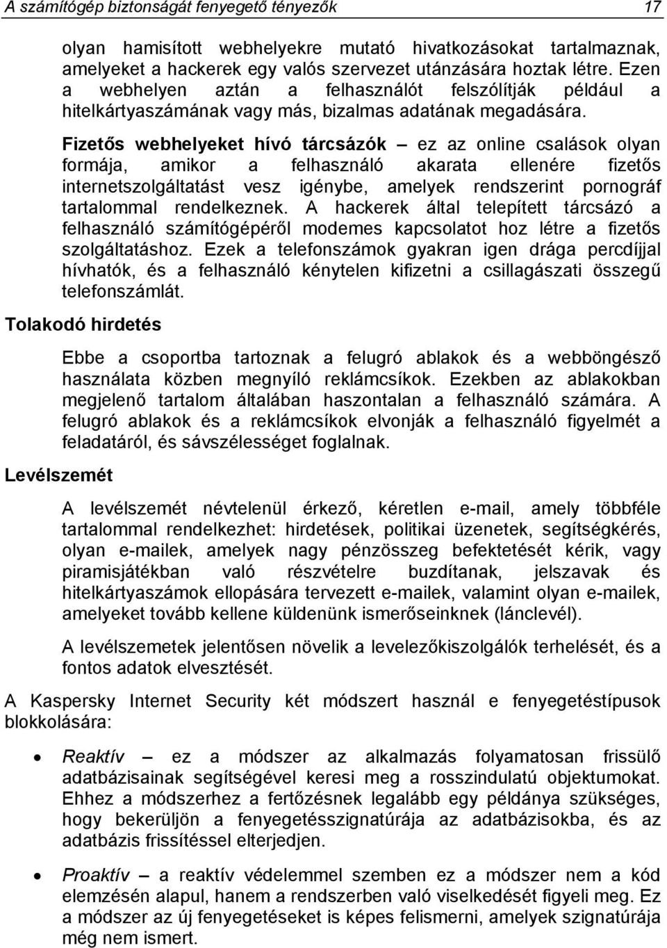 Fizetős webhelyeket hívó tárcsázók ez az online csalások olyan formája, amikor a felhasználó akarata ellenére fizetős internetszolgáltatást vesz igénybe, amelyek rendszerint pornográf tartalommal