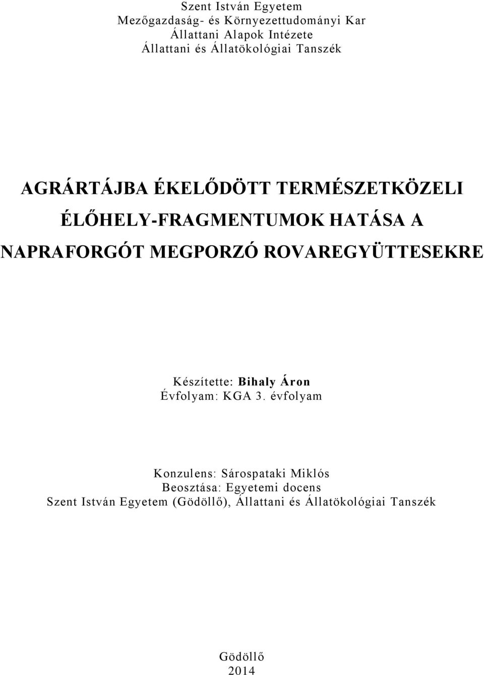 MEGPORZÓ ROVAREGYÜTTESEKRE Készítette: Bihaly Áron Évfolyam: KGA 3.