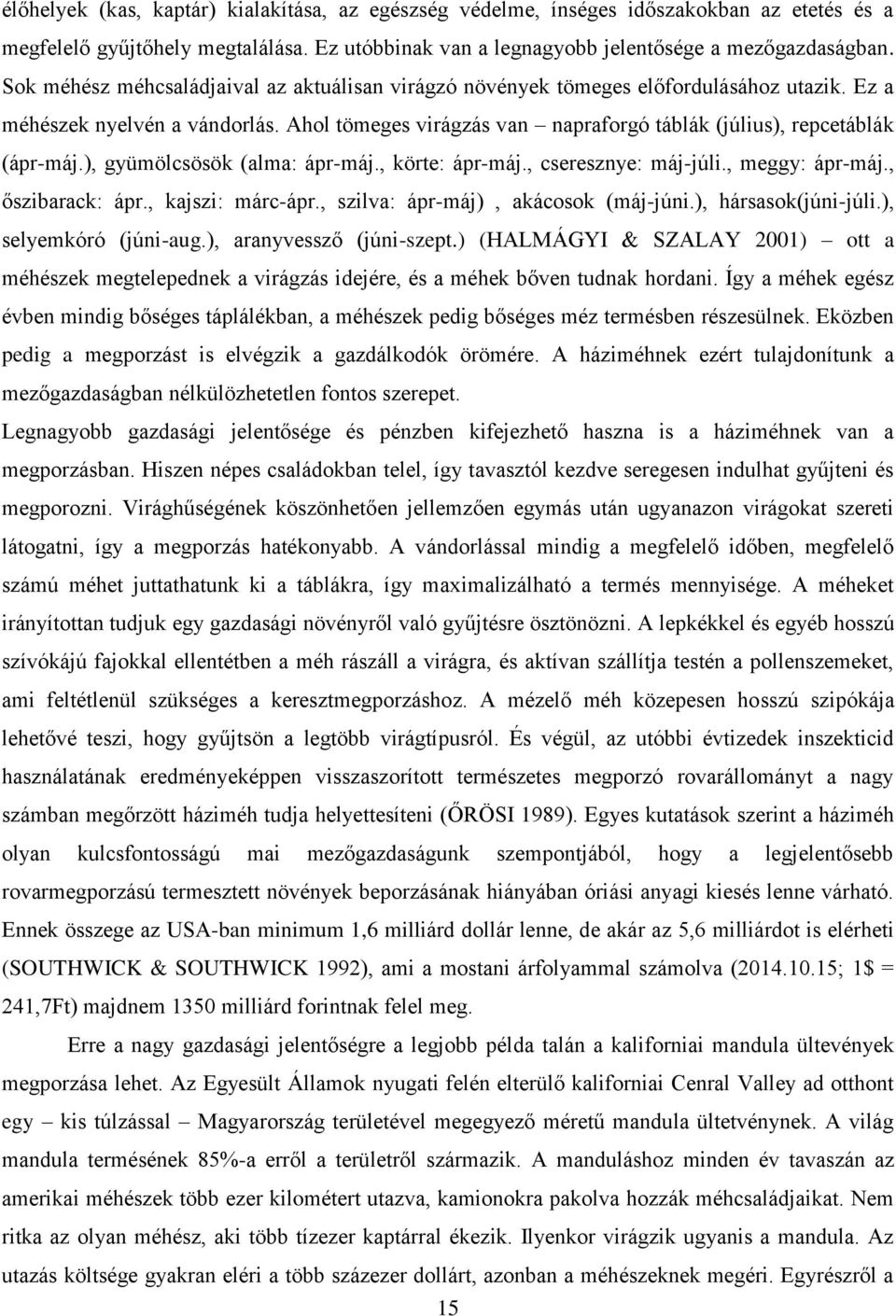 ), gyümölcsösök (alma: ápr-máj., körte: ápr-máj., cseresznye: máj-júli., meggy: ápr-máj., őszibarack: ápr., kajszi: márc-ápr., szilva: ápr-máj), akácosok (máj-júni.), hársasok(júni-júli.