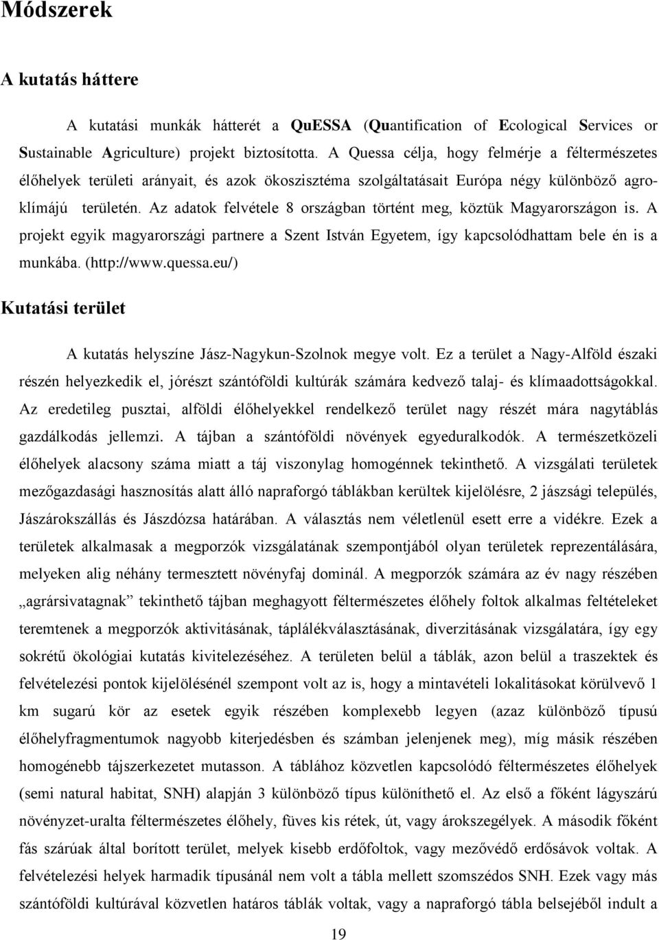 Az adatok felvétele 8 országban történt meg, köztük Magyarországon is. A projekt egyik magyarországi partnere a Szent István Egyetem, így kapcsolódhattam bele én is a munkába. (http://www.quessa.