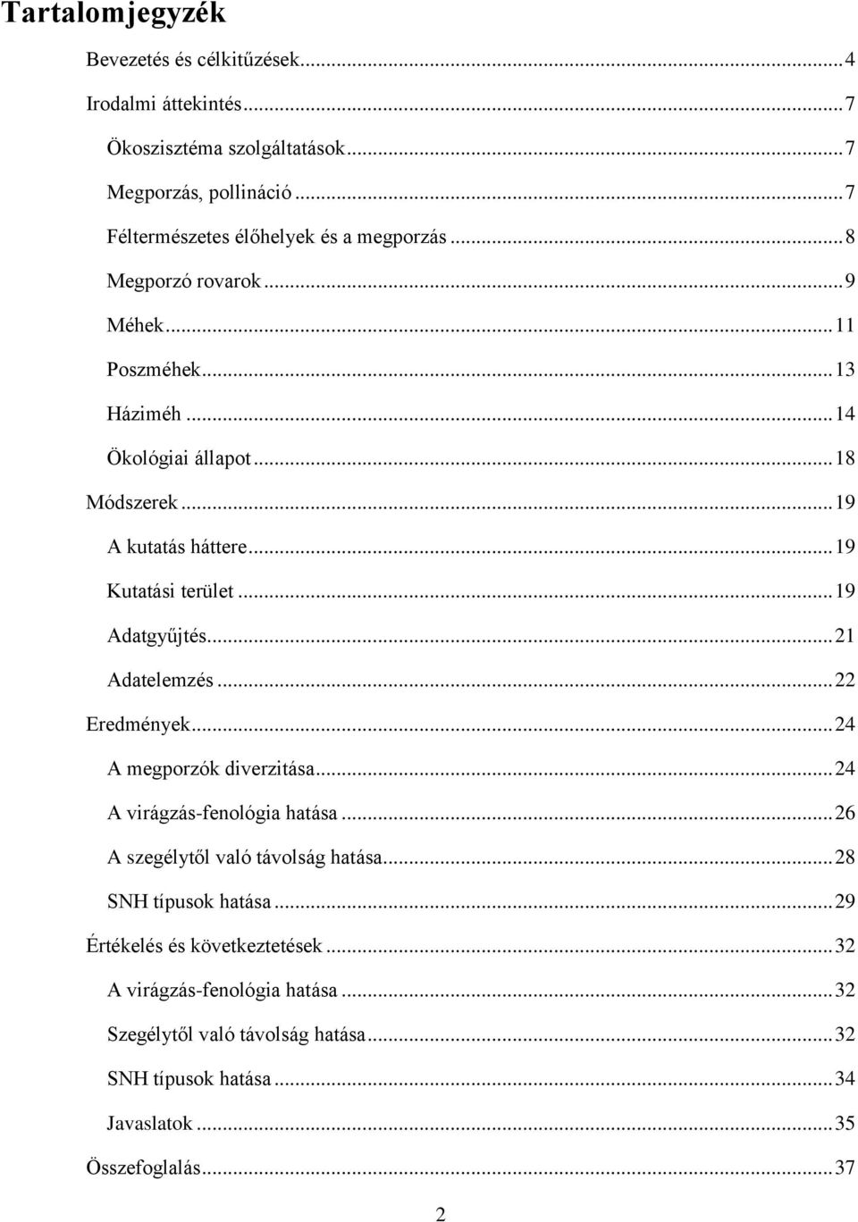 .. 21 Adatelemzés... 22 Eredmények... 24 A megporzók diverzitása... 24 A virágzás-fenológia hatása... 26 A szegélytől való távolság hatása... 28 SNH típusok hatása.