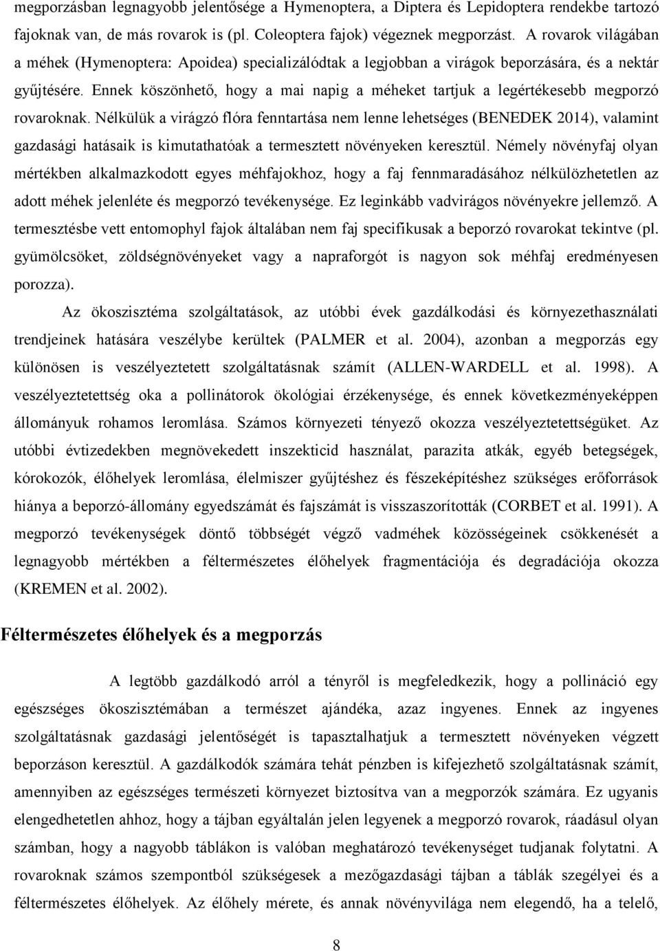 Ennek köszönhető, hogy a mai napig a méheket tartjuk a legértékesebb megporzó rovaroknak.