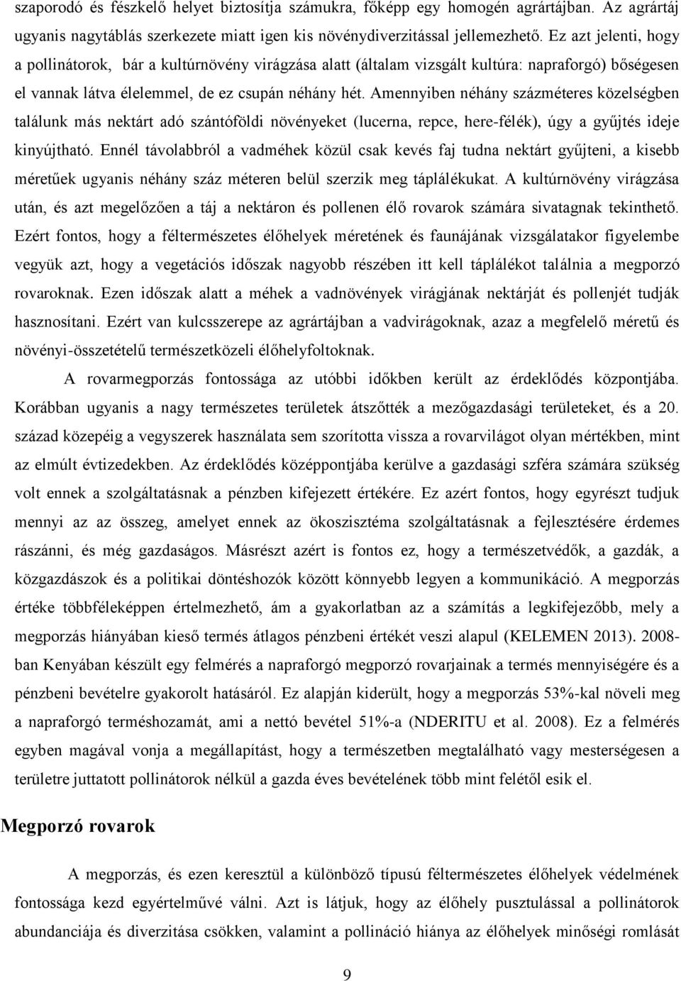 Amennyiben néhány százméteres közelségben találunk más nektárt adó szántóföldi növényeket (lucerna, repce, here-félék), úgy a gyűjtés ideje kinyújtható.