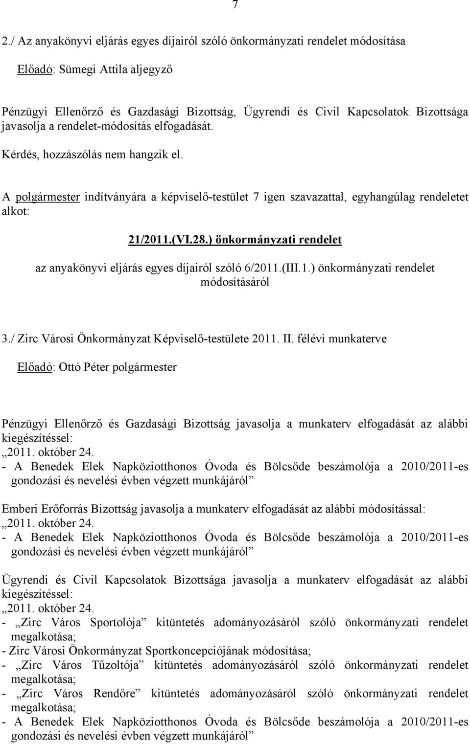 ) önkormányzati rendelet az anyakönyvi eljárás egyes díjairól szóló 6/2011.(III.1.) önkormányzati rendelet módosításáról 3./ Zirc Városi Önkormányzat Képviselő-testülete 2011. II.