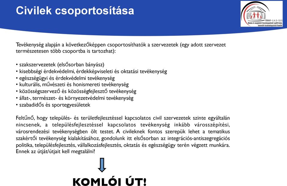 tevékenység állat-, természet- és környezetvédelmi tevékenység szabadid s és sportegyesületek Felt n, hogy település- és területfejlesztéssel kapcsolatos civil szervezetek szinte egyáltalán