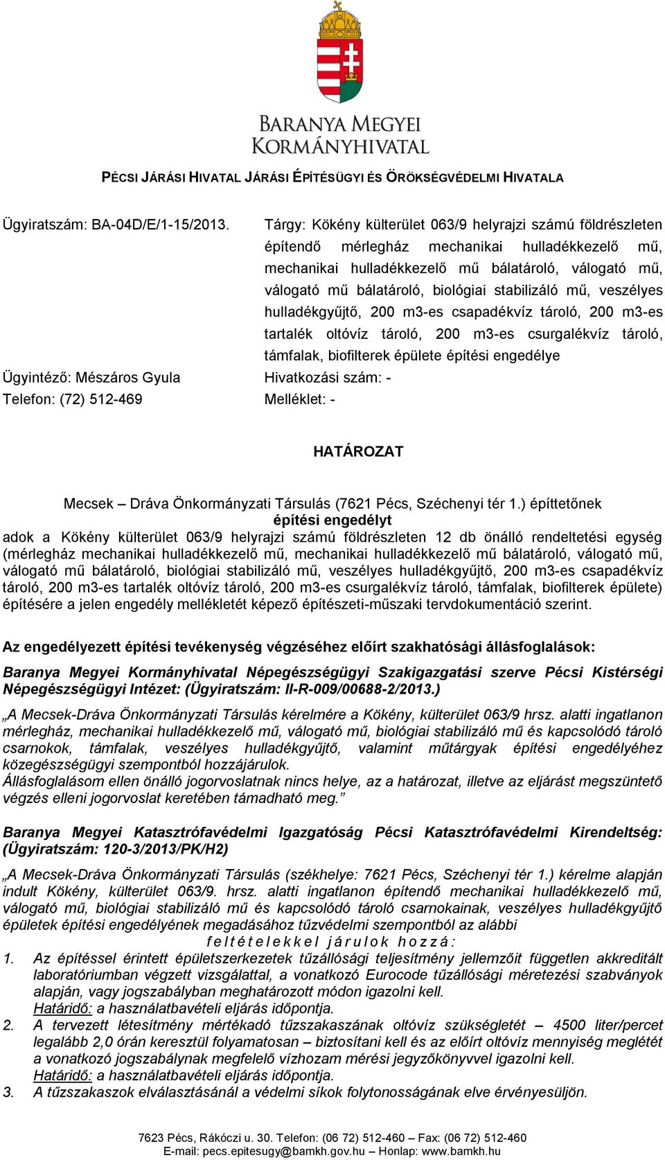 stabilizáló mű, veszélyes hulladékgyűjtő, 200 m3-es csapadékvíz tároló, 200 m3-es tartalék oltóvíz tároló, 200 m3-es csurgalékvíz tároló, támfalak, biofilterek épülete építési engedélye Ügyintéző: