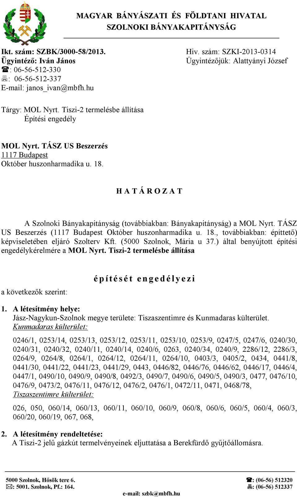 H A T Á R O Z A T A Szolnoki Bányakapitányság (továbbiakban: Bányakapitányság) a MOL Nyrt. TÁSZ US Beszerzés (1117 Budapest Október huszonharmadika u. 18.