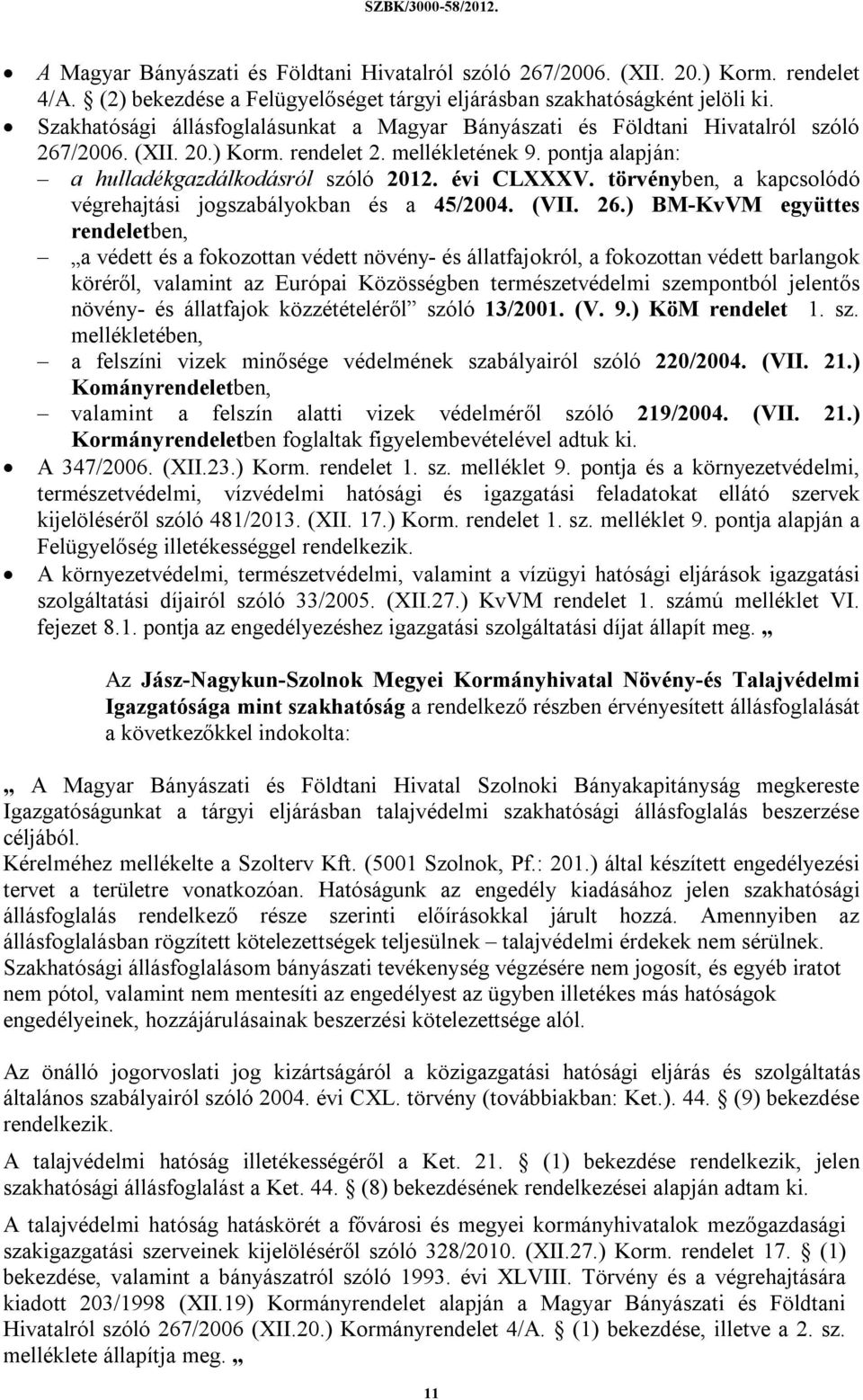 évi CLXXXV. törvényben, a kapcsolódó végrehajtási jogszabályokban és a 45/2004. (VII. 26.