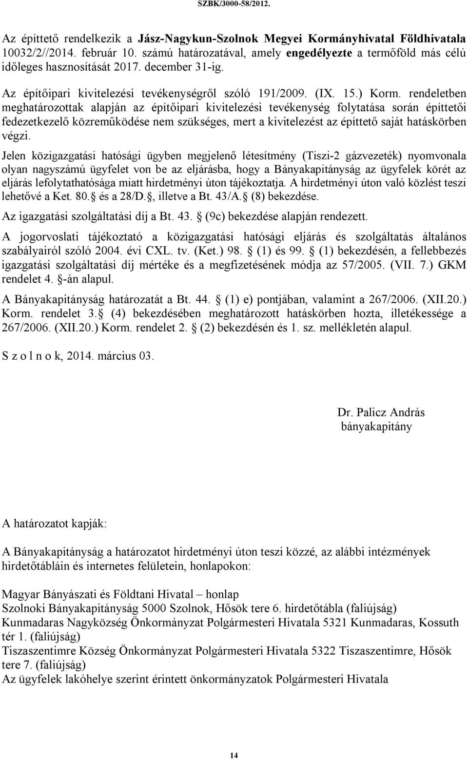 rendeletben meghatározottak alapján az építőipari kivitelezési tevékenység folytatása során építtetői fedezetkezelő közreműködése nem szükséges, mert a kivitelezést az építtető saját hatáskörben